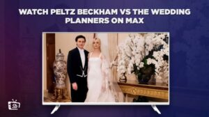 How To Watch Peltz Beckham vs The Wedding Planners in Australia on Max