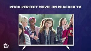 How to Watch Pitch Perfect Movie Outside USA on Peacock [Easy Trick]