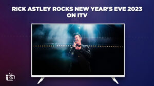 How to Watch Rick Astley Rocks New Year’s Eve 2023 Outside UK on ITV  [Live Stream]