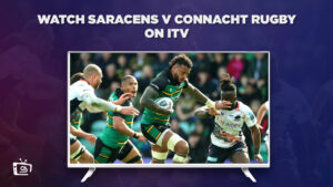 How to Watch Saracens v Connacht Rugby outside UK on ITV [Free Online]