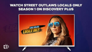 How to Watch Street Outlaws Locals Only Season 1 outside USA on Discovery Plus