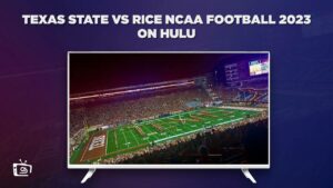 How to Watch Texas State vs Rice NCAA Football 2023 outside USA on Hulu – [Vanguard Mastery]