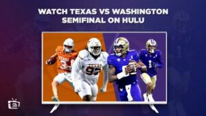 How to Watch Texas vs Washington Semifinal outside USA on Hulu [Stream Live]
