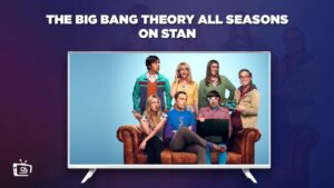 How to Watch The Big Bang Theory All Seasons in Canada  on Stan