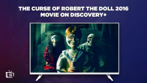 How To Watch The Curse of Robert The Doll 2016 Movie Outside USA on Discovery Plus  