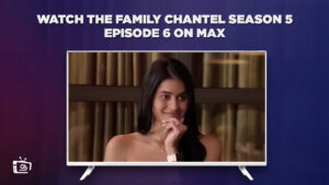 How to Watch The Family Chantel Season 5 Episode 6 in UAE on Max