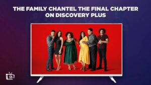 How to Watch The Family Chantel The Final Chapter outside USA on Discovery Plus