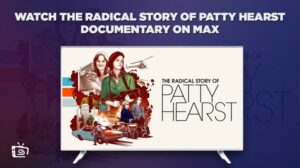 How To Watch The Radical Story of Patty Hearst Documentary Outside USA on Max