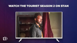 How to Watch The Tourist Season 2 Outside Australia on Stan [Premium Guide]