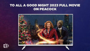 How to Watch To All a Good Night 2023 Full Movie outside USA on Peacock [Detailed Guide]