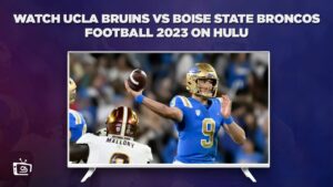 How to Watch UCLA Bruins vs Boise State Broncos Football 2023 in Australia on Hulu [Free & Paid Methods]