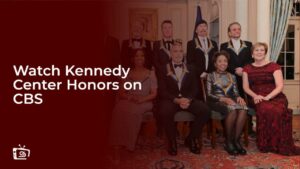 Watch Kennedy Center Honors Outside USA on CBS