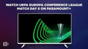Come guardare la UEFA Europa Conference League Giornata 6 in Italia Su Paramount Plus