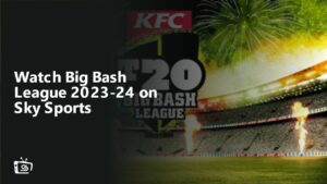 Watch Big Bash League 2023-24 Outside UK on Sky Sports