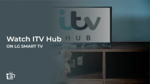 How To Download And Watch ITV Hub On LG Smart TV in Australia [Easy Hacks]