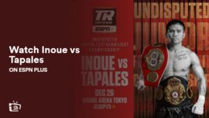 Watch Inoue vs Tapales in Canada on ESPN Plus