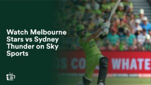 Watch Melbourne Stars vs Sydney Thunder Outside UK on Sky Sports