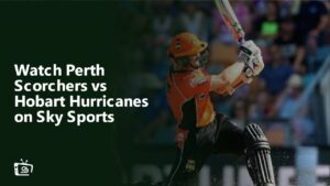 Watch Perth Scorchers vs Hobart Hurricanes in Australia on Sky Sports