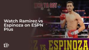 Watch Ramirez vs Espinoza Outside USA on ESPN Plus
