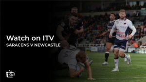 How To Watch Saracens V Newcastle Rugby in Spain On ITV [Online Streaming]