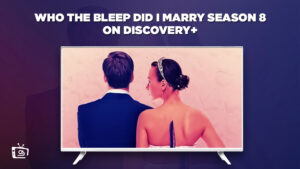 Comment Regarder la saison 8 de Who The Bleep Did I Marry en France sur Discovery Plus