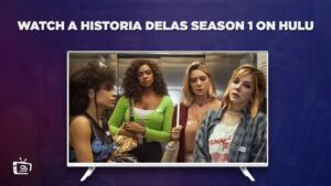 Wie man die erste Staffel von A Historia Delas anschaut in   Deutschland Auf Hulu [Fortgeschrittene Methoden]