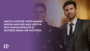 Watch Koffee With Karan Arjun Kapoor and Aditya Roy Kapur Episode 8 in USA on Hotstar