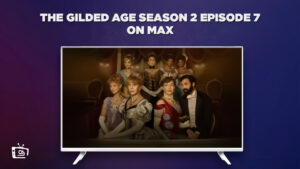 How to Watch The Gilded Age Season 2 Episode 7 outside USA on Max