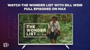 Hoe kun je de Wonder List met Bill Weir volledige afleveringen bekijken in Nederland op Max