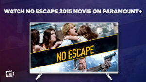 How To Watch No Escape 2015 Movie in UK On Paramount Plus