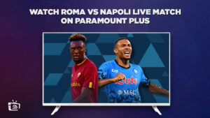 Comment Regarder le match Roma contre Napoli en direct en France Sur Paramount Plus