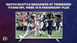 How To Watch Seattle Seahawks At Tennessee Titans NFL Week 16 in Canada On Paramount Plus
