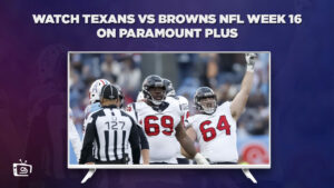 Comment Regarder les Texans contre les Browns NFL Semaine 16 en France Sur Paramount Plus