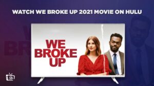 Wie man We Broke Up 2021 Movie anschaut in Deutschland Auf Hulu [Premium-Ergebnisse]