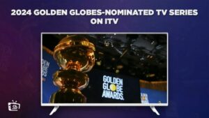 Comment Regarder les séries télévisées nominées aux Golden Globes 2024 en France Sur ITV [Guide pour le streaming gratuit]