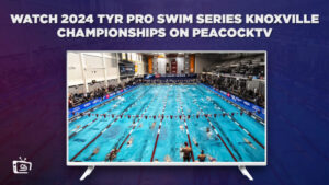 Come Guardare la serie di nuoto professionale TYR Pro Swim Series Knoxville 2024 in Italia su Peacock [Guida dettagliata]