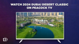 Come Guardare il Dubai Desert Classic 2024 in Italia su Peacock [Guida veloce]