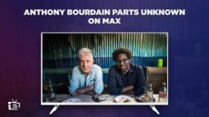 How To Watch Anthony Bourdain Parts Unknown Outside USA on Max