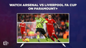 How To Watch Arsenal vs Liverpool FA Cup in Canada on Paramount Plus