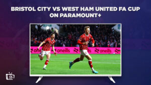 Watch Bristol City Vs West Ham United FA Cup in Netherlands