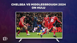 How to Watch Chelsea vs Middlesbrough 2024 in Italy on Hulu [Stream Live]