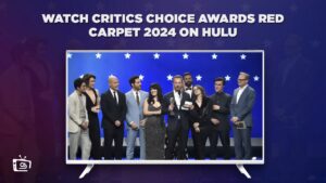 How to Watch Critics Choice Awards Red Carpet 2024 in Canada on Hulu – [Quick Wins]