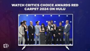 Come Guardare Il tappeto rosso dei Critics Choice 2024 in Italia su Hulu [Vittorie rapide]