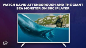 Comment Regarder David Attenborough et le monstre marin géant en France sur BBC iPlayer