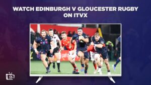 How to Watch Edinburgh v Gloucester Rugby in USA on ITVX [Free Streaming]
