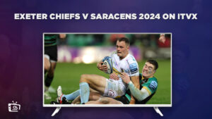 How To Watch Exeter Chiefs V Saracens 2024 Outside UK On ITVX [Online Free]