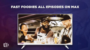 How To Watch Fast Foodies All Episodes Outside USA on Max in 2024 [Pro Tips]