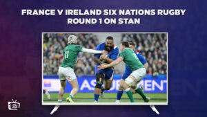 How To Watch France v Ireland Six Nations Rugby Round 1 in France on Stan
