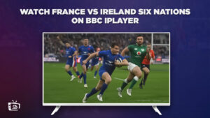 How to Watch France vs Ireland Six Nations in France on BBC iPlayer