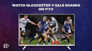 How To Watch Gloucester V Sale Sharks in India On ITVX [Complete streaming Guide]